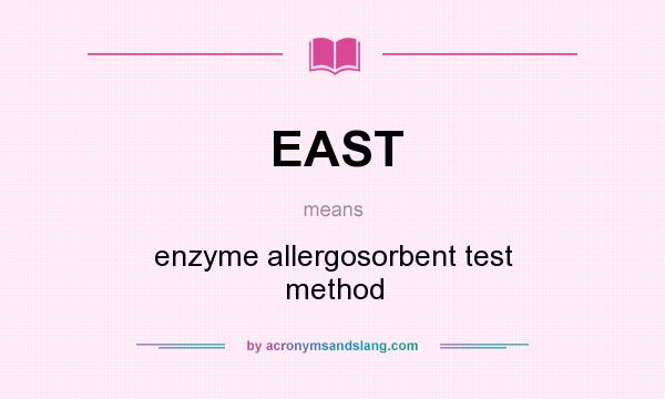 What does EAST mean? It stands for enzyme allergosorbent test method