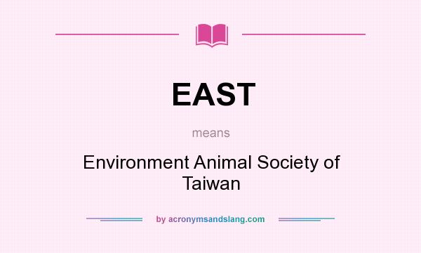 What does EAST mean? It stands for Environment Animal Society of Taiwan