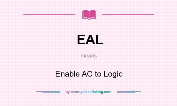 What does EAL mean? It stands for Enable AC to Logic