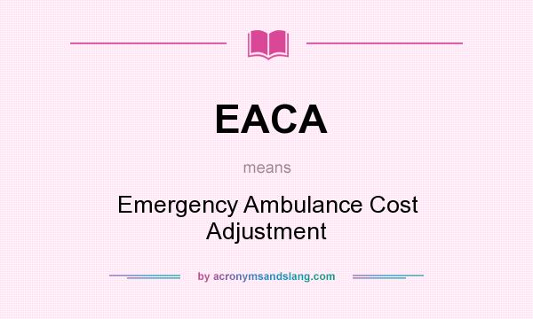 What does EACA mean? It stands for Emergency Ambulance Cost Adjustment