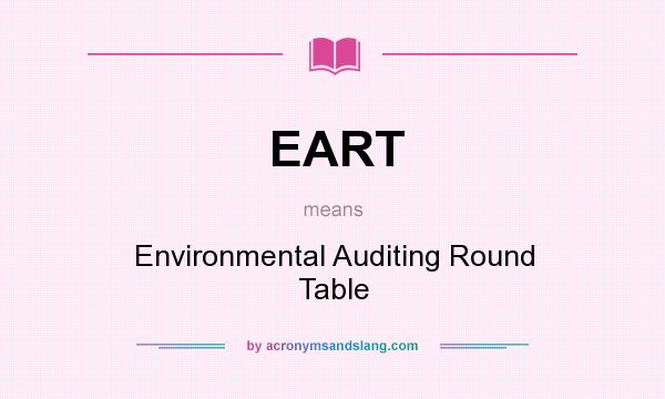 What does EART mean? It stands for Environmental Auditing Round Table