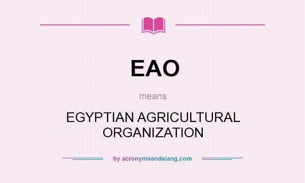 What does EAO mean? It stands for EGYPTIAN AGRICULTURAL ORGANIZATION