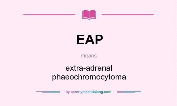 What does EAP mean? It stands for extra-adrenal phaeochromocytoma