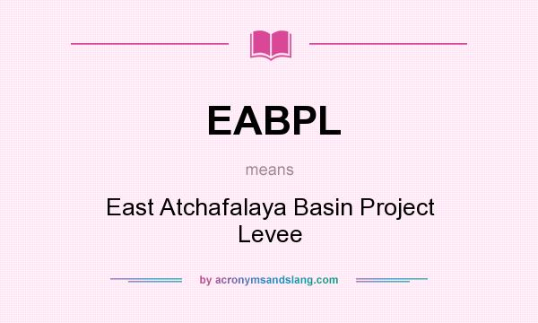 What does EABPL mean? It stands for East Atchafalaya Basin Project Levee