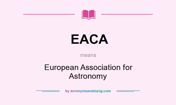 What does EACA mean? It stands for European Association for Astronomy
