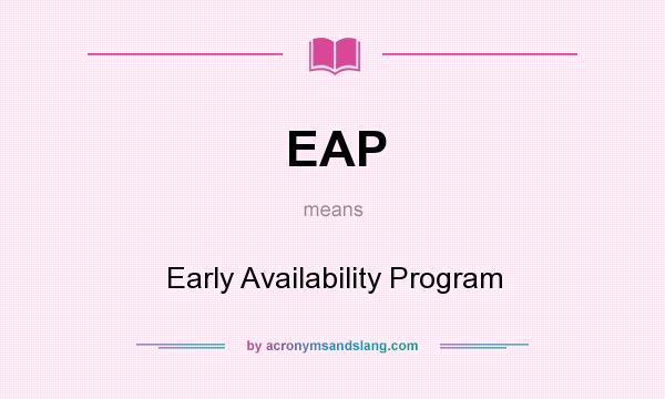 What does EAP mean? It stands for Early Availability Program
