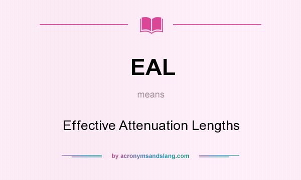 What does EAL mean? It stands for Effective Attenuation Lengths