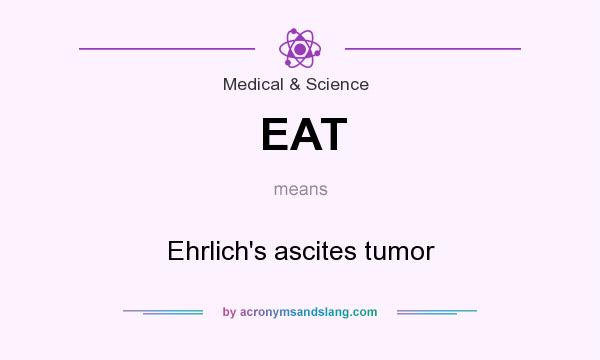 What does EAT mean? It stands for Ehrlich`s ascites tumor