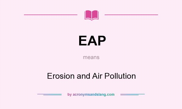 What does EAP mean? It stands for Erosion and Air Pollution