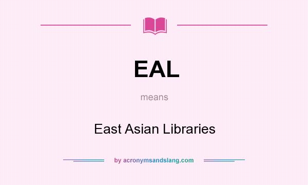 What does EAL mean? It stands for East Asian Libraries