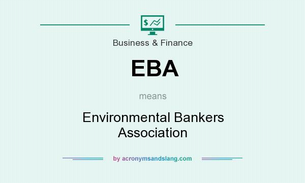 What does EBA mean? It stands for Environmental Bankers Association