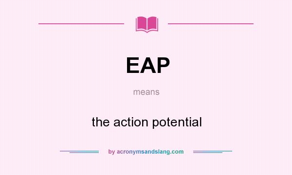 What does EAP mean? It stands for the action potential