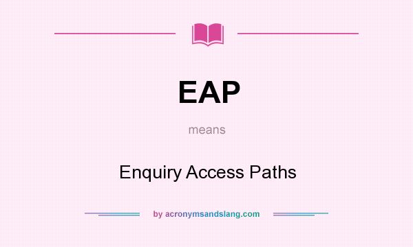 What does EAP mean? It stands for Enquiry Access Paths