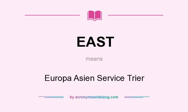 What does EAST mean? It stands for Europa Asien Service Trier