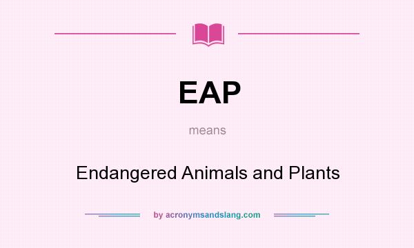 What does EAP mean? It stands for Endangered Animals and Plants