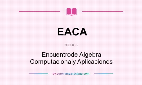 What does EACA mean? It stands for Encuentrode Algebra Computacionaly Aplicaciones