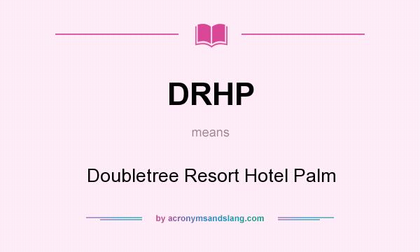 What does DRHP mean? It stands for Doubletree Resort Hotel Palm