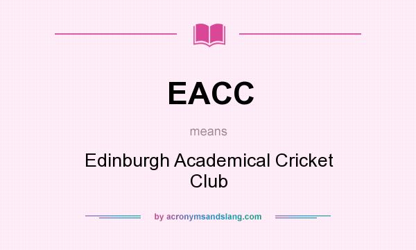What does EACC mean? It stands for Edinburgh Academical Cricket Club