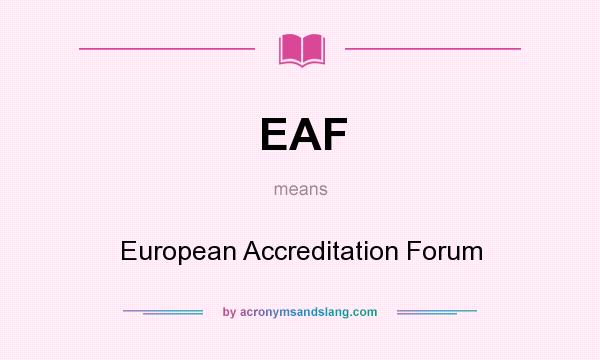 What does EAF mean? It stands for European Accreditation Forum