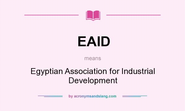 What does EAID mean? It stands for Egyptian Association for Industrial Development