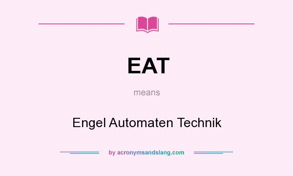 What does EAT mean? It stands for Engel Automaten Technik