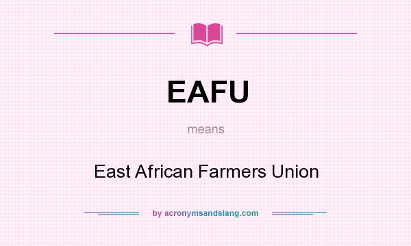 What does EAFU mean? It stands for East African Farmers Union