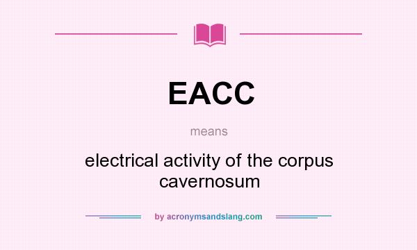 What does EACC mean? It stands for electrical activity of the corpus cavernosum
