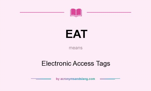 What does EAT mean? It stands for Electronic Access Tags