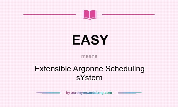 What does EASY mean? It stands for Extensible Argonne Scheduling sYstem