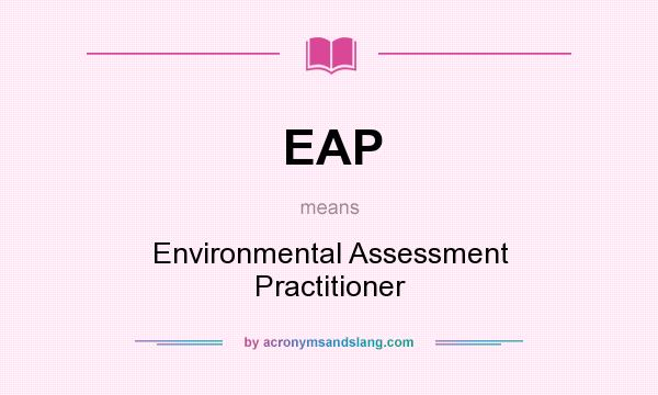 What does EAP mean? It stands for Environmental Assessment Practitioner