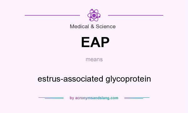 What does EAP mean? It stands for estrus-associated glycoprotein