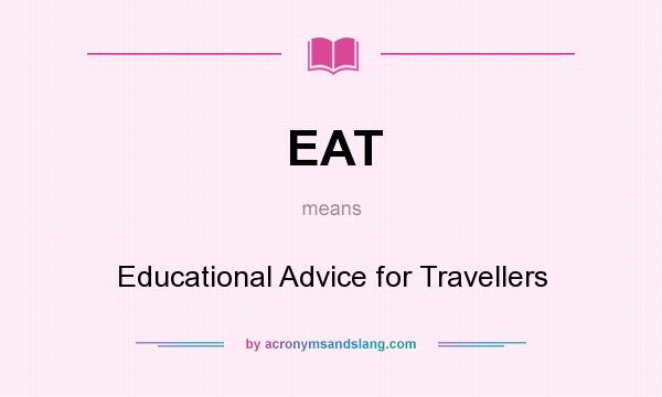 What does EAT mean? It stands for Educational Advice for Travellers