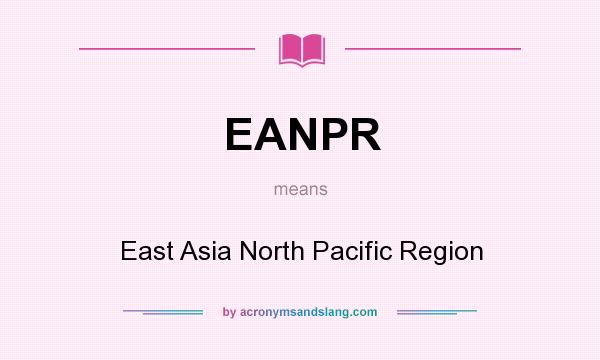 What does EANPR mean? It stands for East Asia North Pacific Region