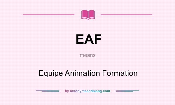 What does EAF mean? It stands for Equipe Animation Formation