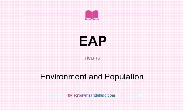 What does EAP mean? It stands for Environment and Population