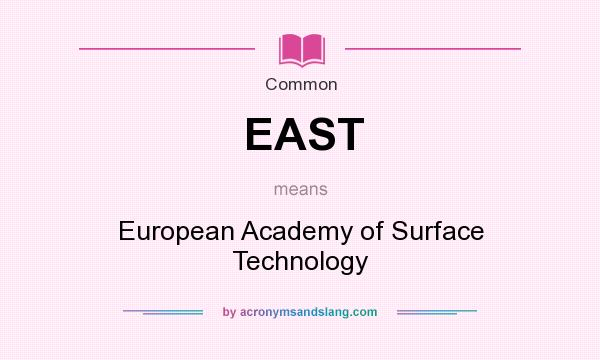 What does EAST mean? It stands for European Academy of Surface Technology