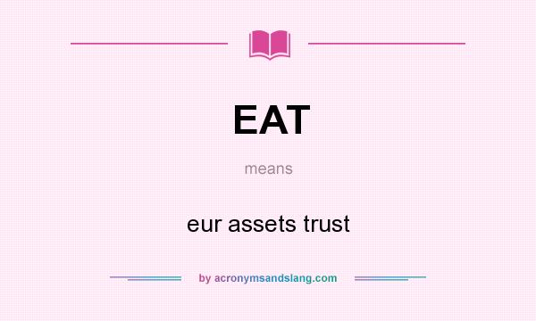 What does EAT mean? It stands for eur assets trust