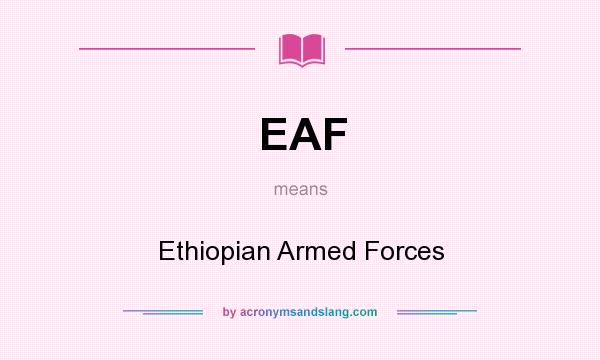 What does EAF mean? It stands for Ethiopian Armed Forces
