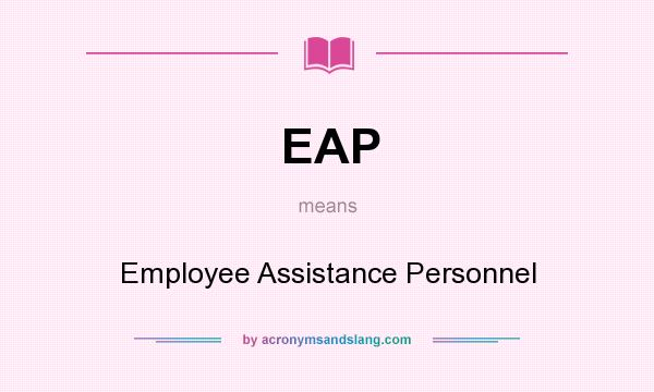 What does EAP mean? It stands for Employee Assistance Personnel