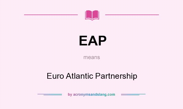 What does EAP mean? It stands for Euro Atlantic Partnership