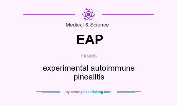 What does EAP mean? It stands for experimental autoimmune pinealitis
