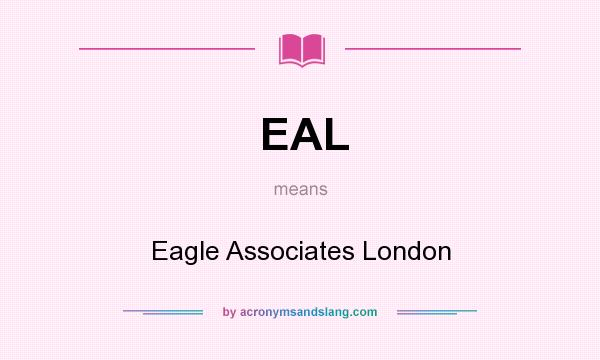 What does EAL mean? It stands for Eagle Associates London