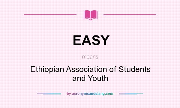 What does EASY mean? It stands for Ethiopian Association of Students and Youth