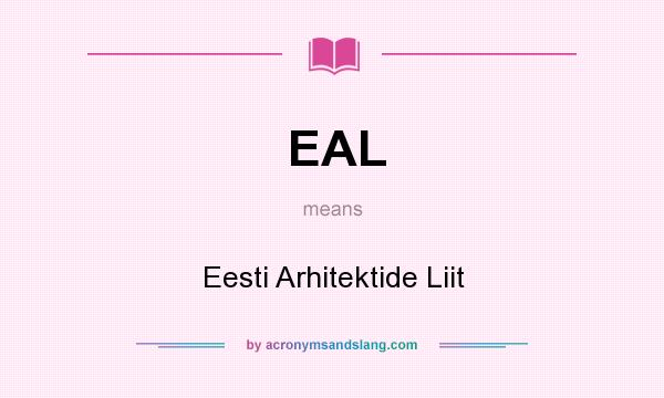 What does EAL mean? It stands for Eesti Arhitektide Liit