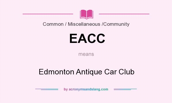 What does EACC mean? It stands for Edmonton Antique Car Club