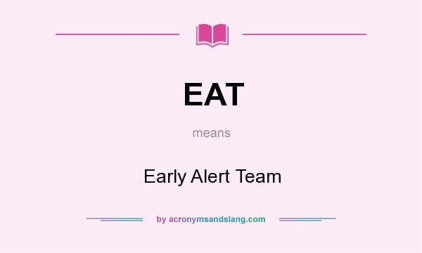 What does EAT mean? It stands for Early Alert Team