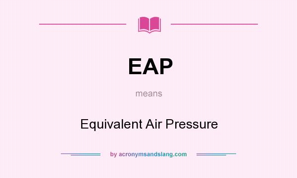 What does EAP mean? It stands for Equivalent Air Pressure