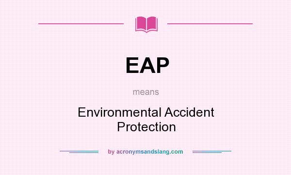 What does EAP mean? It stands for Environmental Accident Protection