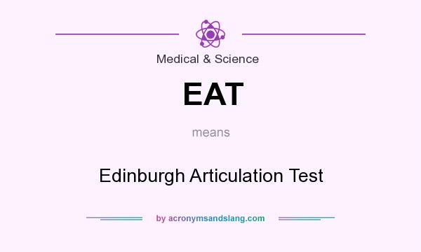 What does EAT mean? It stands for Edinburgh Articulation Test