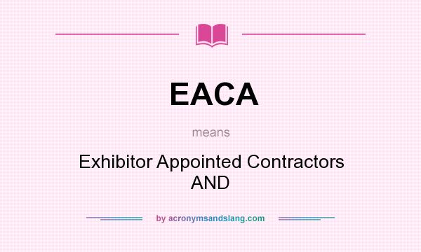 What does EACA mean? It stands for Exhibitor Appointed Contractors AND